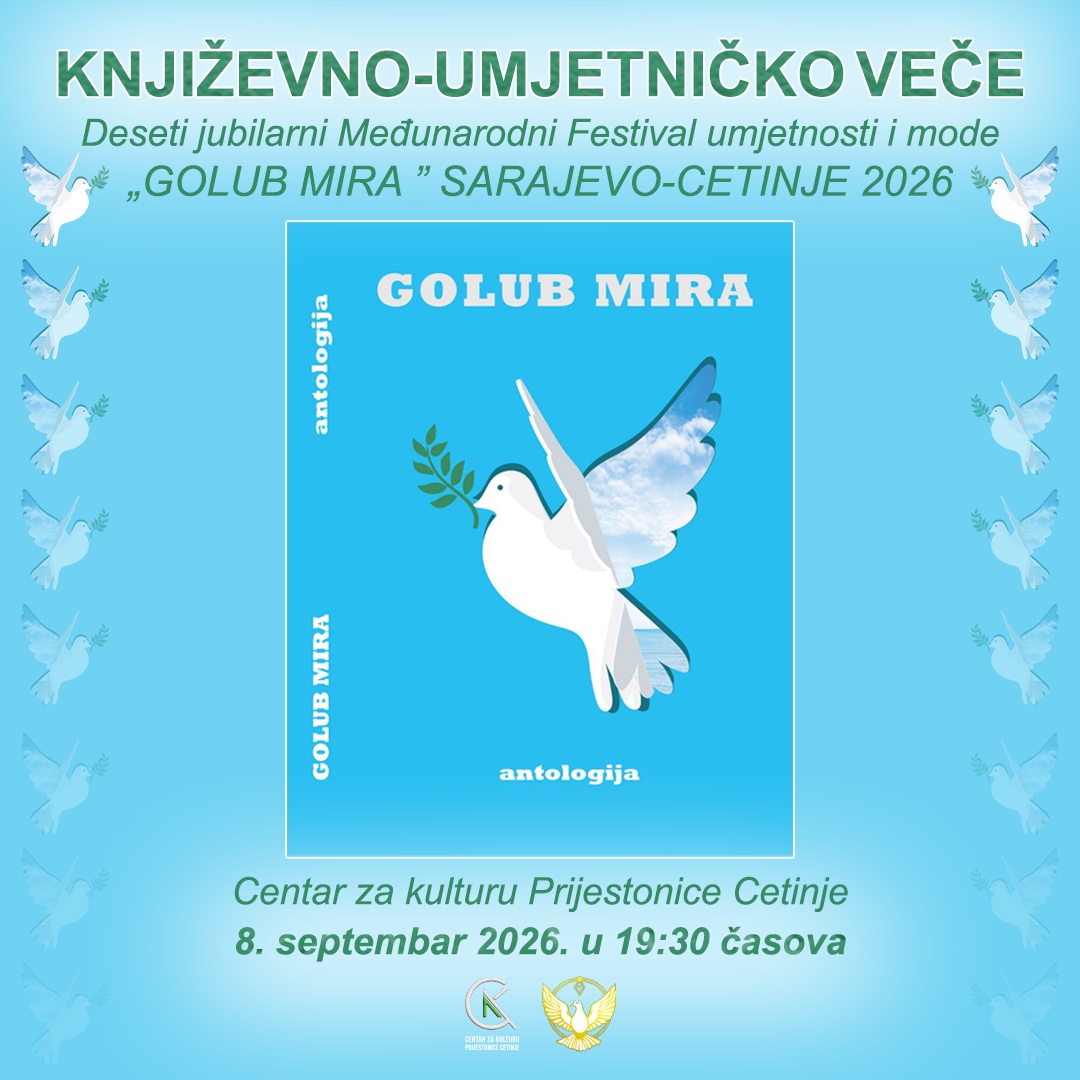 Golub mira - Deseti jubilarni Međunarodni festival umjetnosti i mode Sarajevo-Cetinje, Centar za kulturu Prijestonice Cetinje